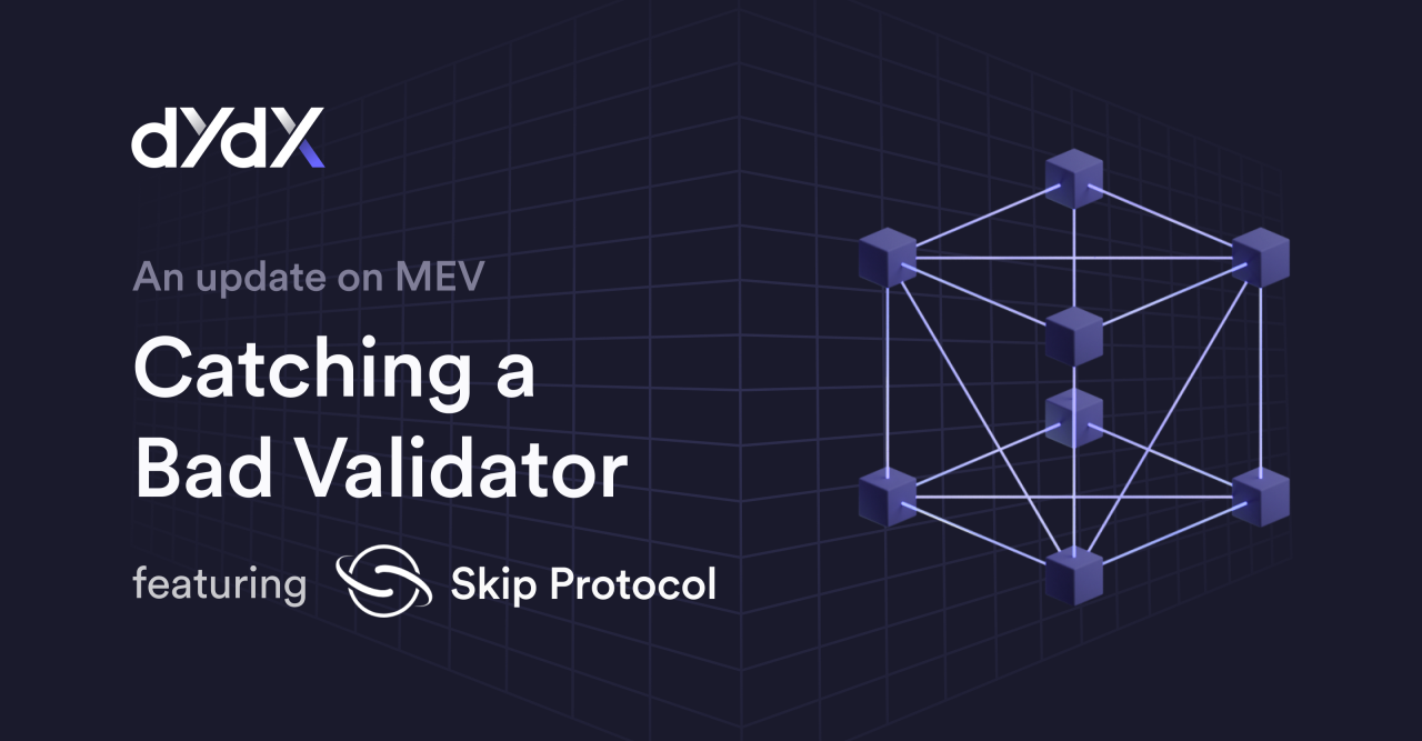 To help eliminate validator MEV issues, the dYdX community partnered with Skip Protocol to develop an on-chain dashboard that monitors validators on the network, therefore allowing users to analyze which validators are acting honestly. Having this knowledge readily available at all times, means users are able to monitor which validators are actually allowing exchange orders to be filled correctly. (Image Credit: An update on MEV - Catching a Bad Validator via the dYdX blog)