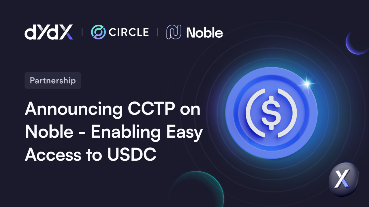 A critical partnership for dYdX is its recent partnership with Noble, Circle, and Coinbase. In this relationship, Circle’s Cross-Chain Transfer Protocol (CCTP) acts as an interoperability layer that connects to Noble’s asset issuance middleware layer, providing seamless USDC accessibility to dYdX Chain and all chains within the Cosmos ecosystem. More specifically, this partnership allows users to easily send USDC from Coinbase to dYdX with a few simple clicks, therefore allowing for instant stablecoin liquidy for traders on the platform. (Image Credit: Announcing CCTP on Noble - Enabling Easy Access to USDC via the dYdX blog)