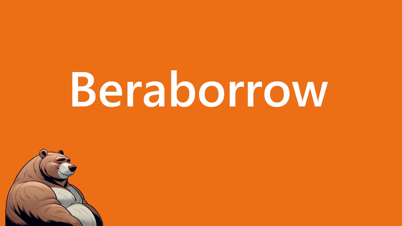 Beraborrow: Unlock Liquidity Without Selling Your Assets